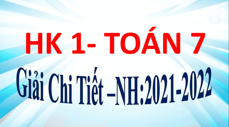 Giải Đề Kiểm Tra Học Kì 1 Toán 7- Đề Số 1-Mới Nhất- NH:2021-2022- Giải Chi Tiết- Nguyễn Quốc Tuấn