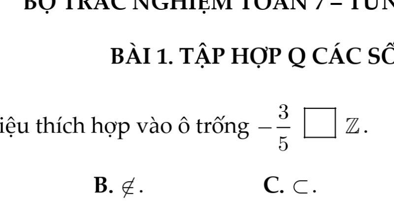 BỘ TRẮC NGHIỆM TOÁN 7 – TỪNG BÀI - ĐẦY ĐỦ - BÀI 1. TẬP HỢP Q CÁC SỐ HỮU TỈ