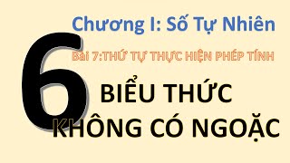 Toán 6- Chương I- Số Tự Nhiên - Bài 7- Thứ Tự Thực Hiện Phép Tính- Biểu Thức Không Chứa Ngoặc- P1