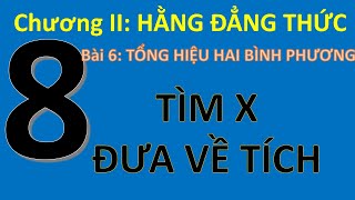 Toán 8- Chương 2- HĐT Đáng Nhớ- Bài 6-Tổng Hiệu Bình Phương- Hiệu Hai Bình Phương-Tìm X- Đưa Về Tích