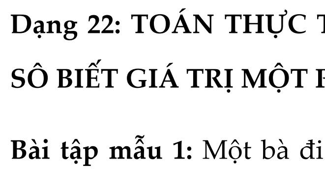 BỒI DƯỠNG HỌC SINH GIỎI TOÁN 6- MỚI- Chuyên đề: PHÂN SỐ LŨY THỪA - Dạng 22: TOÁN THỰC TẾ VẬN DỤNG DẠNG TOÁN TÌM MỘT SÔ BIẾT GIÁ TRỊ MỘT PHÂN SỐ CỦA NÓ