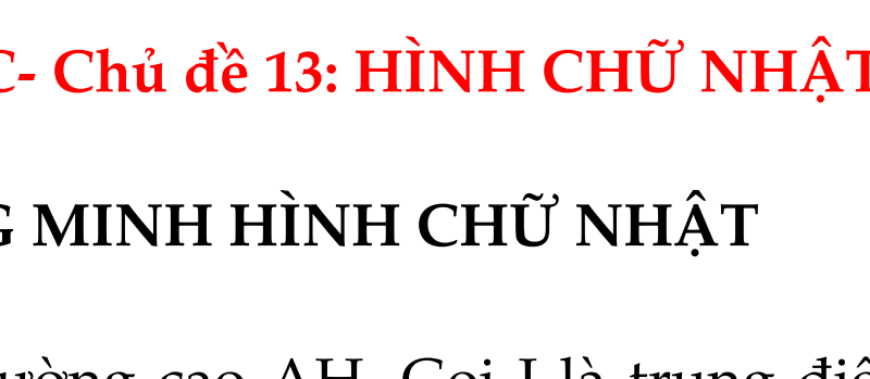 TOÁN 8- KẾT NỐI TRI THỨC- BỘ THỐNG NHẤT- CHƯƠNG III. TỨ GIÁC- Chủ đề 13: HÌNH CHỮ NHẬT