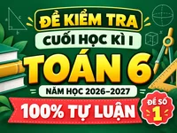 Đề Kiểm Tra Cuối Học Kỳ 1- Toán 6- 2026-2027- Cấu trúc:  Tự Luận 100% - Đề Số 1